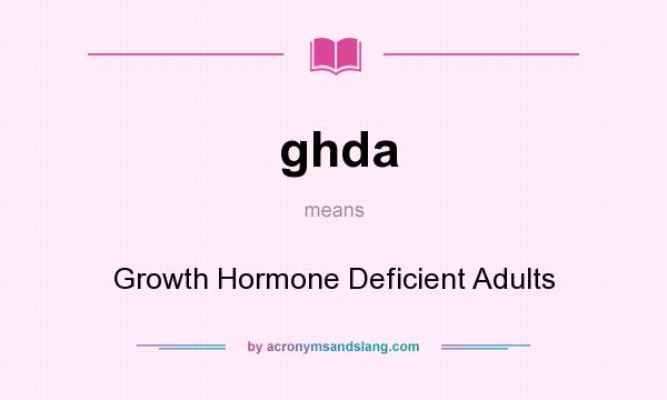 What does ghda mean? It stands for Growth Hormone Deficient Adults