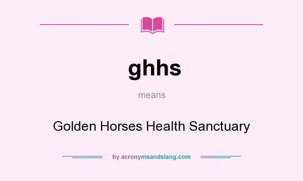 What does ghhs mean? It stands for Golden Horses Health Sanctuary