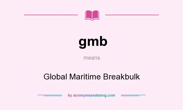 What does gmb mean? It stands for Global Maritime Breakbulk