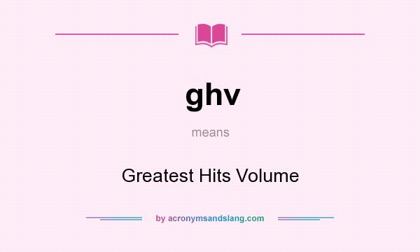 What does ghv mean? It stands for Greatest Hits Volume
