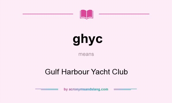 What does ghyc mean? It stands for Gulf Harbour Yacht Club