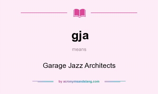 What does gja mean? It stands for Garage Jazz Architects