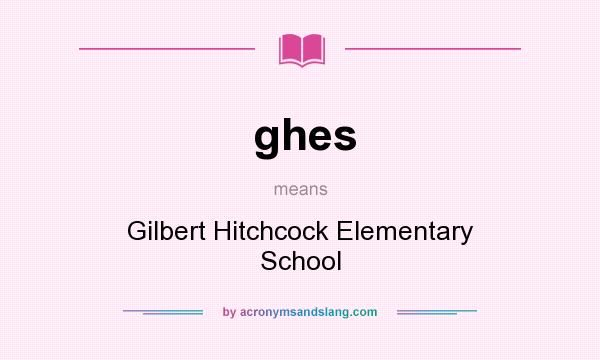 What does ghes mean? It stands for Gilbert Hitchcock Elementary School