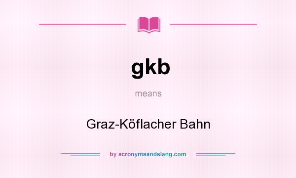 What does gkb mean? It stands for Graz-Köflacher Bahn