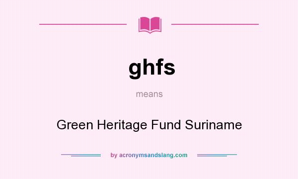 What does ghfs mean? It stands for Green Heritage Fund Suriname