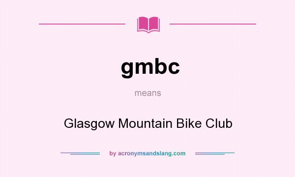 What does gmbc mean? It stands for Glasgow Mountain Bike Club