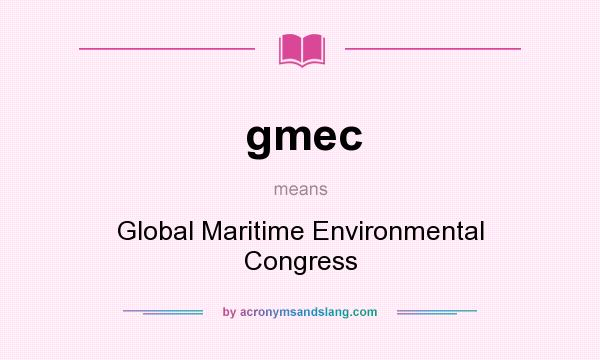 What does gmec mean? It stands for Global Maritime Environmental Congress