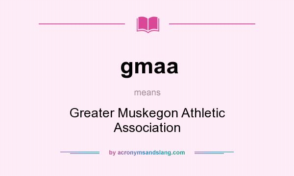 What does gmaa mean? It stands for Greater Muskegon Athletic Association
