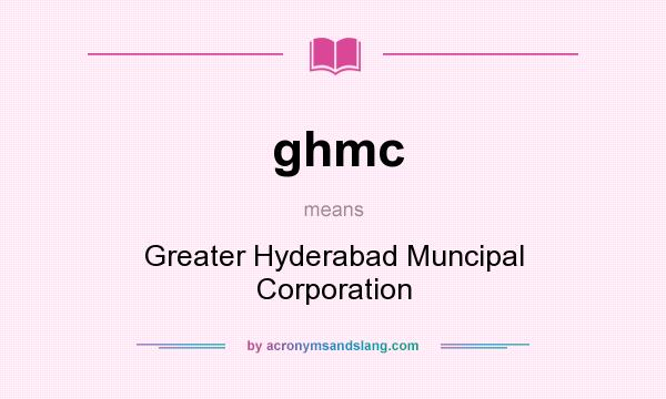 What does ghmc mean? It stands for Greater Hyderabad Muncipal Corporation