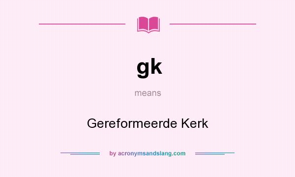 What does gk mean? It stands for Gereformeerde Kerk