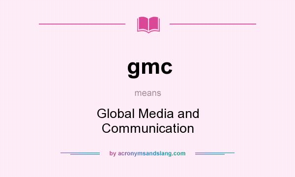 What does gmc mean? It stands for Global Media and Communication