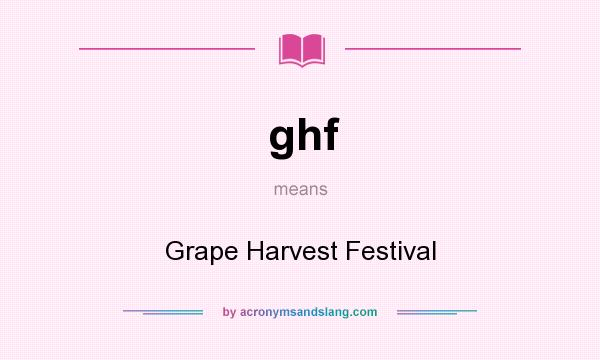 What does ghf mean? It stands for Grape Harvest Festival