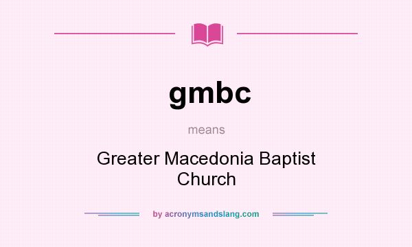 What does gmbc mean? It stands for Greater Macedonia Baptist Church