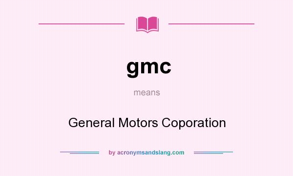 What does gmc mean? It stands for General Motors Coporation
