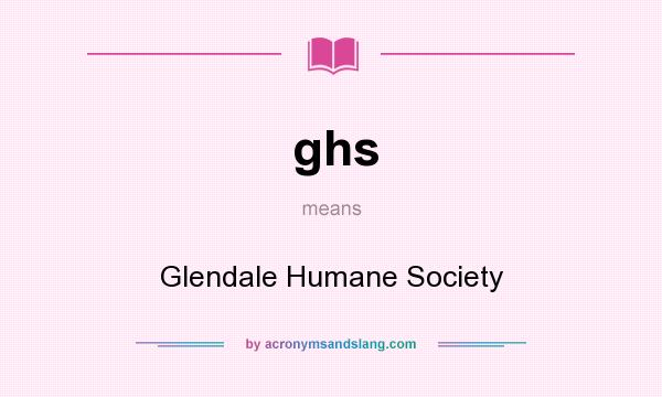 What does ghs mean? It stands for Glendale Humane Society