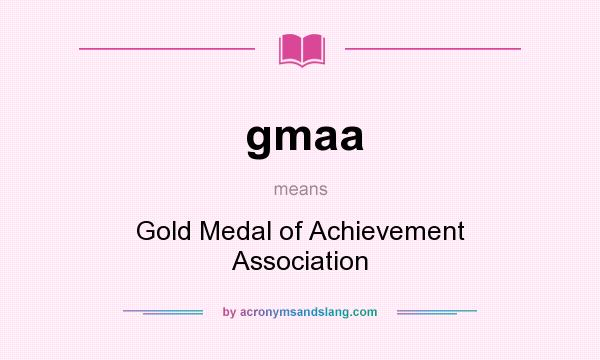 What does gmaa mean? It stands for Gold Medal of Achievement Association