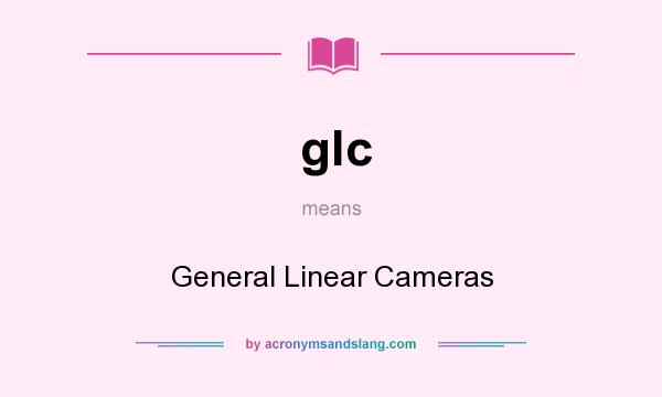 What does glc mean? It stands for General Linear Cameras