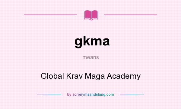 What does gkma mean? It stands for Global Krav Maga Academy