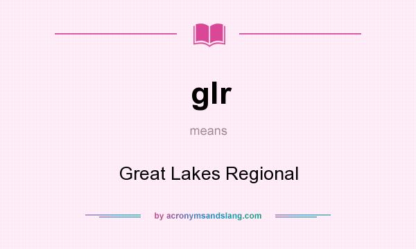 What does glr mean? It stands for Great Lakes Regional