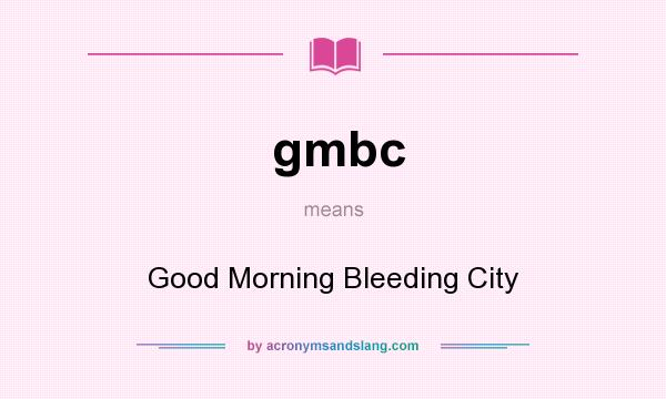 What does gmbc mean? It stands for Good Morning Bleeding City