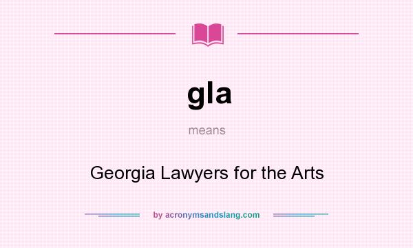 What does gla mean? It stands for Georgia Lawyers for the Arts