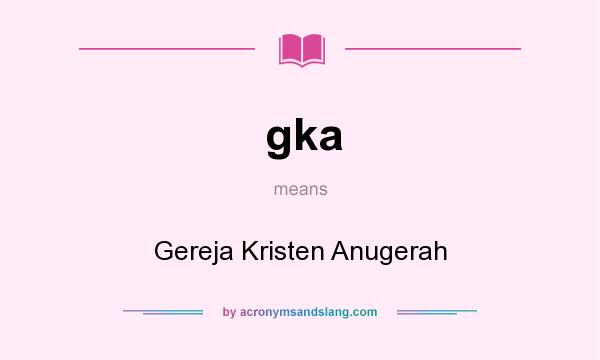 What does gka mean? It stands for Gereja Kristen Anugerah