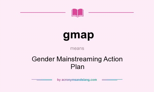 What does gmap mean? It stands for Gender Mainstreaming Action Plan