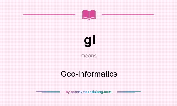 What does gi mean? It stands for Geo-informatics