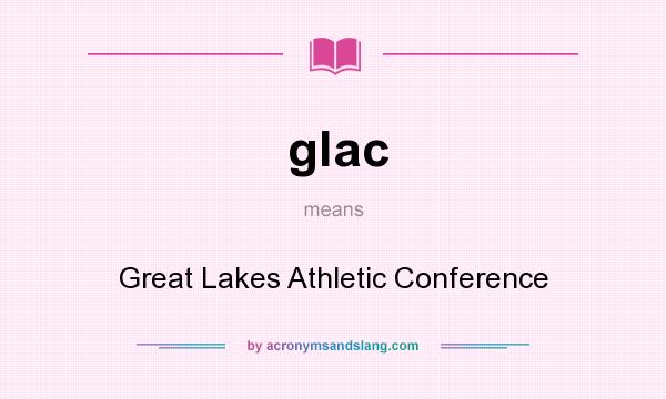 What does glac mean? It stands for Great Lakes Athletic Conference