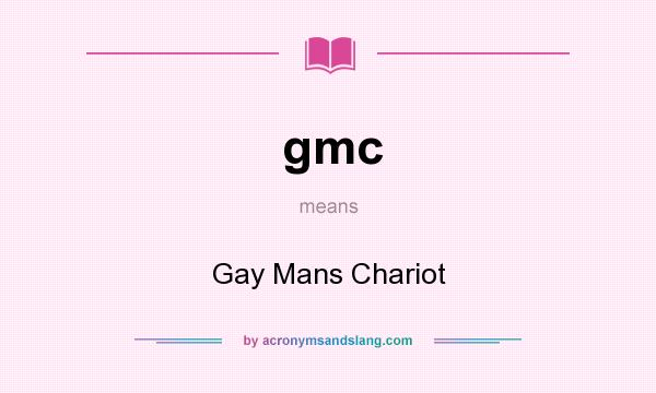 What does gmc mean? It stands for Gay Mans Chariot