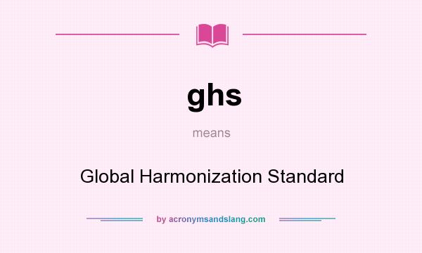 What does ghs mean? It stands for Global Harmonization Standard