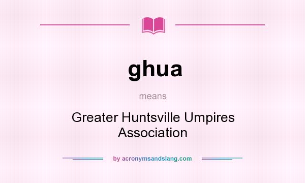 What does ghua mean? It stands for Greater Huntsville Umpires Association