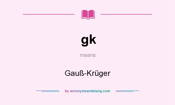 What does gk mean? It stands for Gauß-Krüger