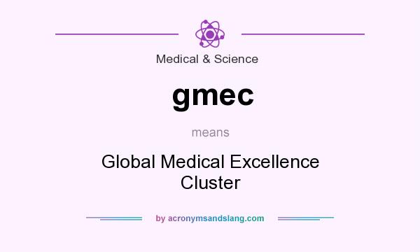 What does gmec mean? It stands for Global Medical Excellence Cluster