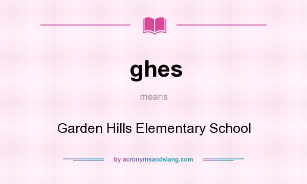 What does ghes mean? It stands for Garden Hills Elementary School