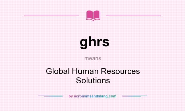 What does ghrs mean? It stands for Global Human Resources Solutions