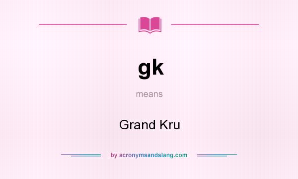 What does gk mean? It stands for Grand Kru