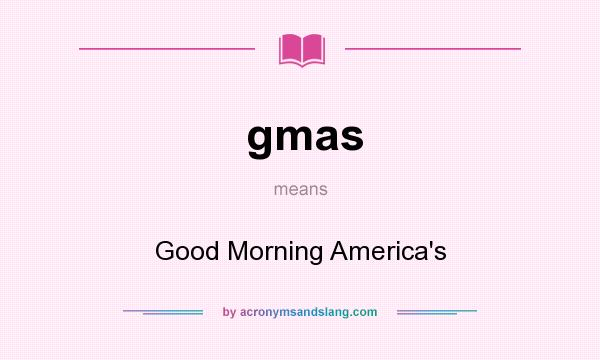 What does gmas mean? It stands for Good Morning America`s