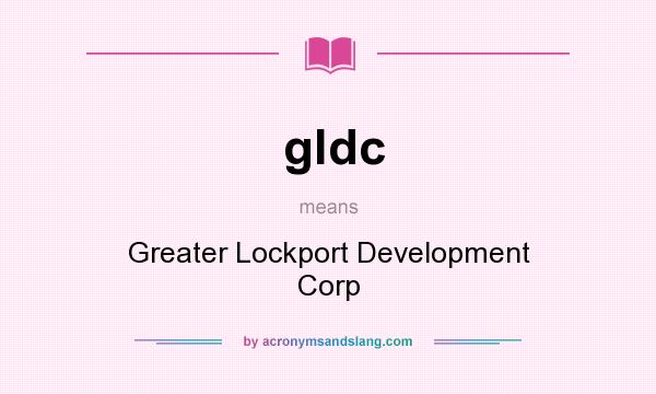 What does gldc mean? It stands for Greater Lockport Development Corp