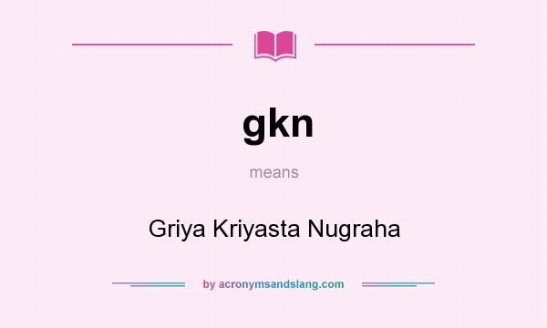 What does gkn mean? It stands for Griya Kriyasta Nugraha