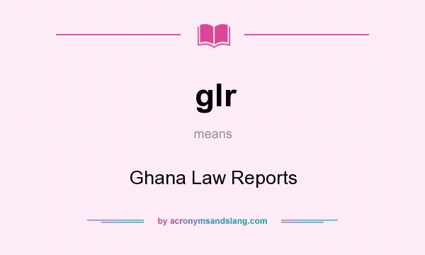 What does glr mean? It stands for Ghana Law Reports