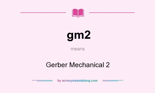 What does gm2 mean? It stands for Gerber Mechanical 2