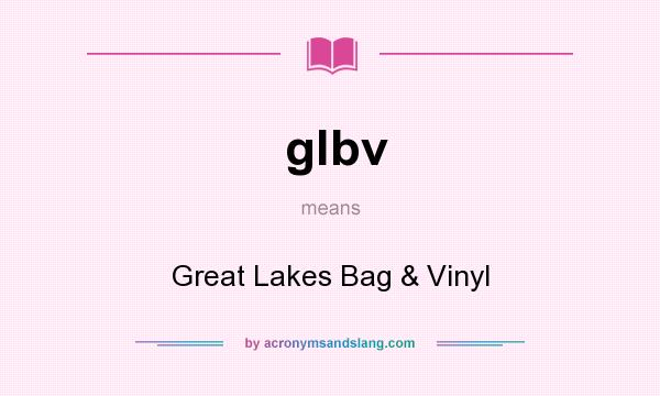 What does glbv mean? It stands for Great Lakes Bag & Vinyl