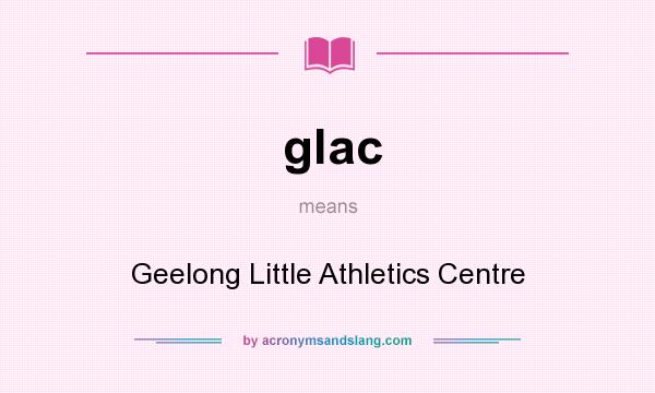 What does glac mean? It stands for Geelong Little Athletics Centre