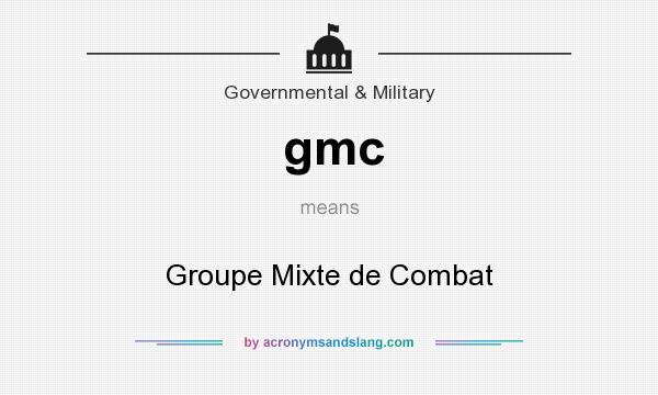What does gmc mean? It stands for Groupe Mixte de Combat