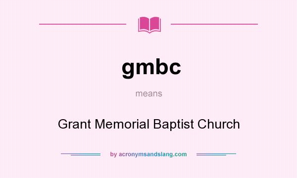 What does gmbc mean? It stands for Grant Memorial Baptist Church