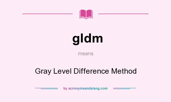 What does gldm mean? It stands for Gray Level Difference Method
