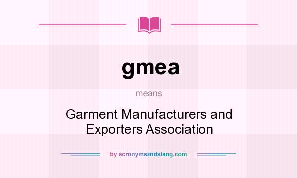 What does gmea mean? It stands for Garment Manufacturers and Exporters Association