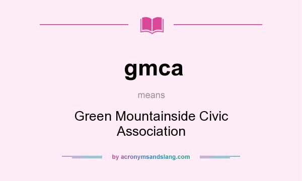 What does gmca mean? It stands for Green Mountainside Civic Association