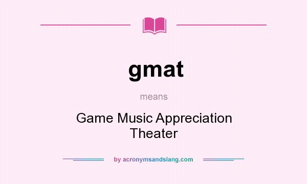 What does gmat mean? It stands for Game Music Appreciation Theater
